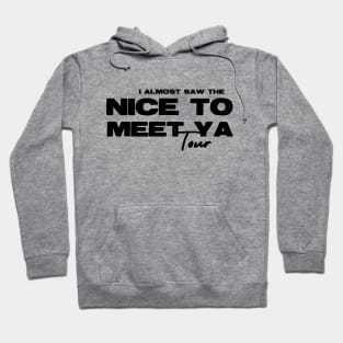 Almost Saw Nice To Meet Ya Tour Hoodie